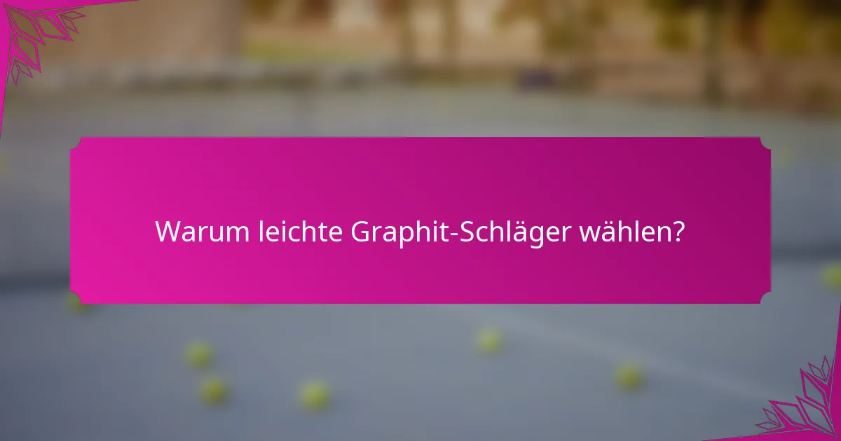 Warum leichte Graphit-Schläger wählen?