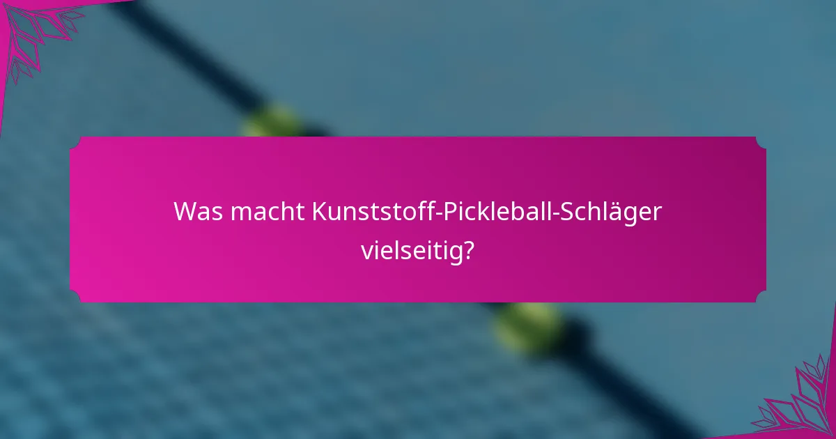 Was macht Kunststoff-Pickleball-Schläger vielseitig?