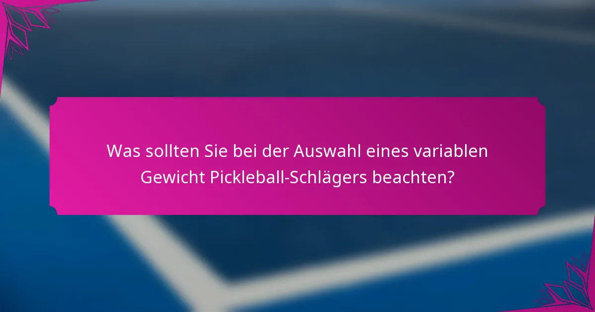 Was sollten Sie bei der Auswahl eines variablen Gewicht Pickleball-Schlägers beachten?
