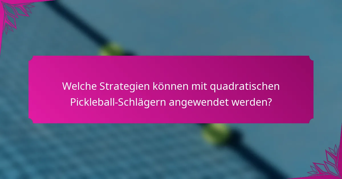 Welche Strategien können mit quadratischen Pickleball-Schlägern angewendet werden?