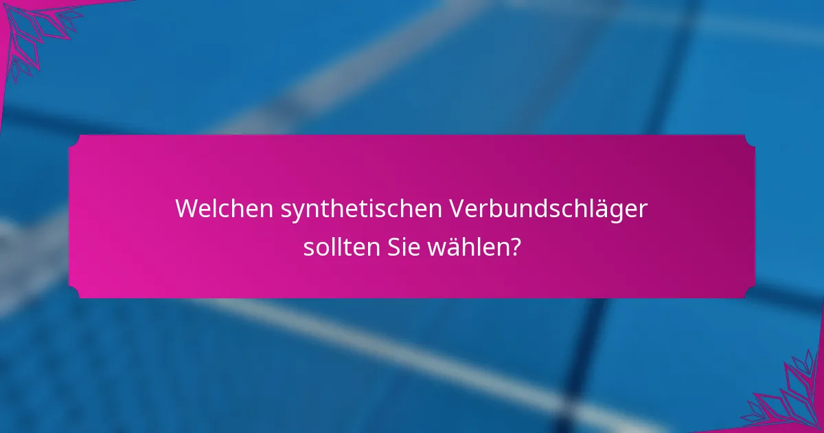 Welchen synthetischen Verbundschläger sollten Sie wählen?