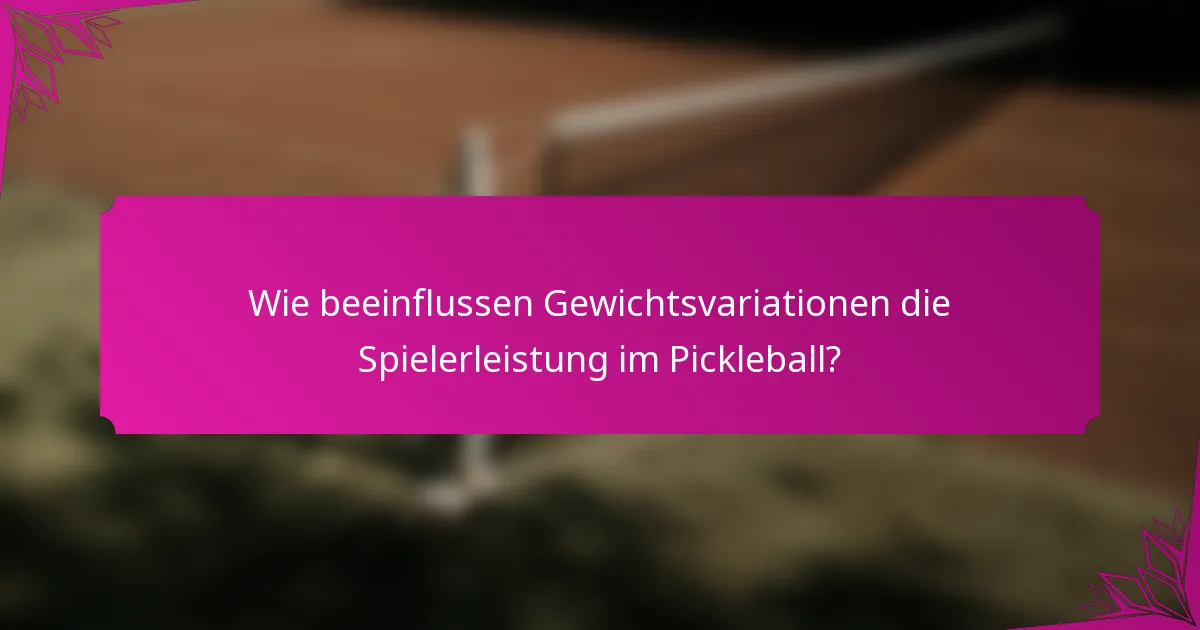 Wie beeinflussen Gewichtsvariationen die Spielerleistung im Pickleball?