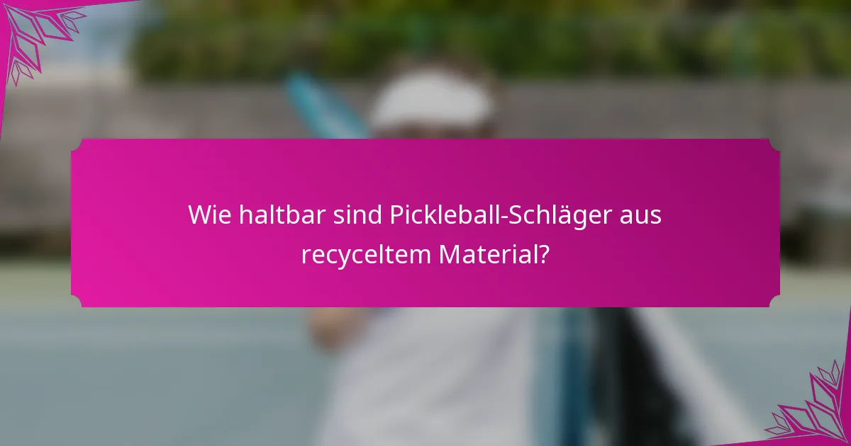Wie haltbar sind Pickleball-Schläger aus recyceltem Material?