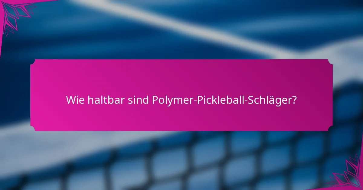 Wie haltbar sind Polymer-Pickleball-Schläger?