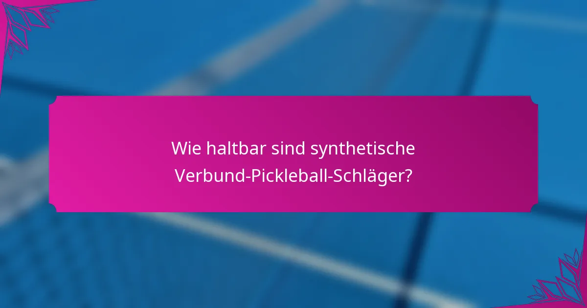 Wie haltbar sind synthetische Verbund-Pickleball-Schläger?