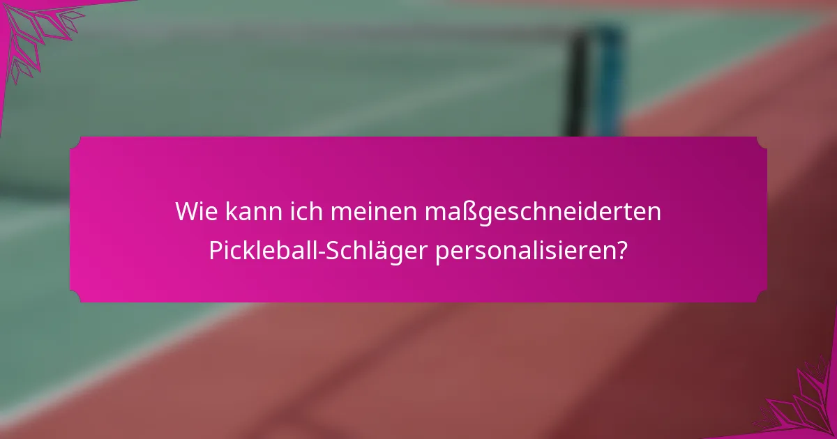 Wie kann ich meinen maßgeschneiderten Pickleball-Schläger personalisieren?