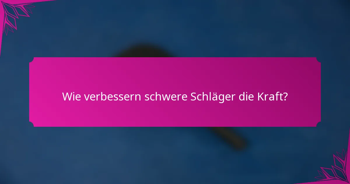 Wie verbessern schwere Schläger die Kraft?