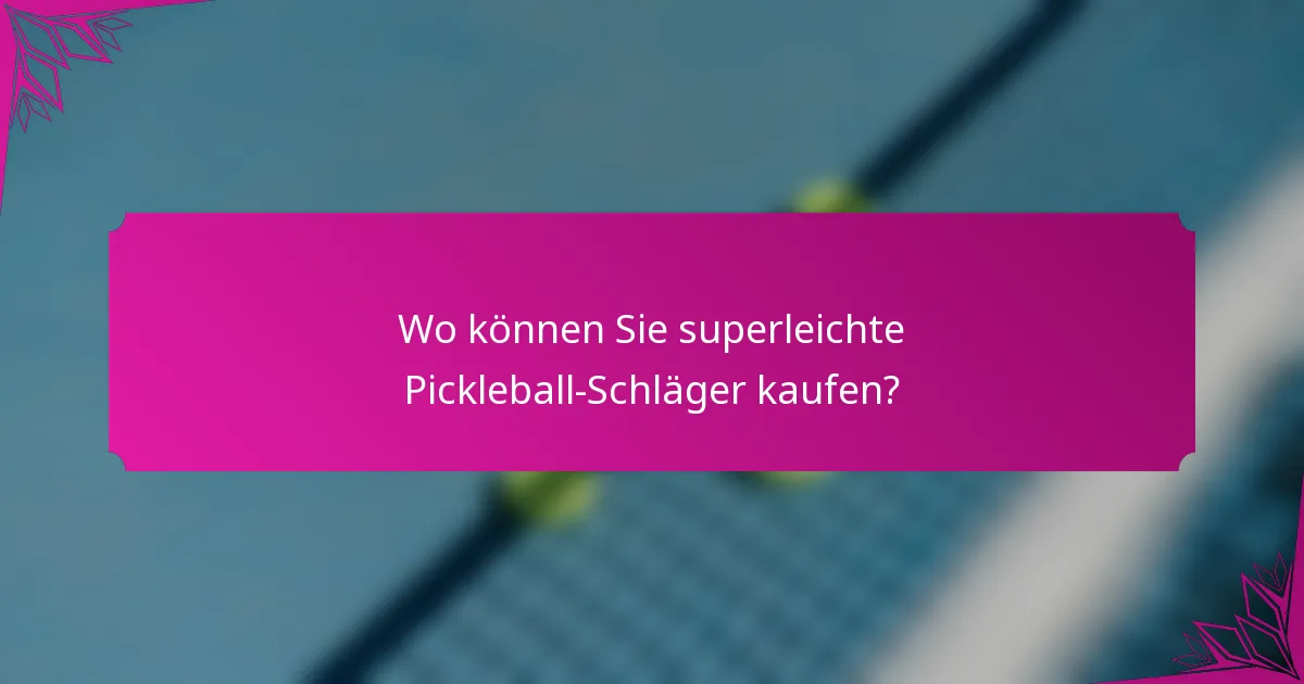 Wo können Sie superleichte Pickleball-Schläger kaufen?